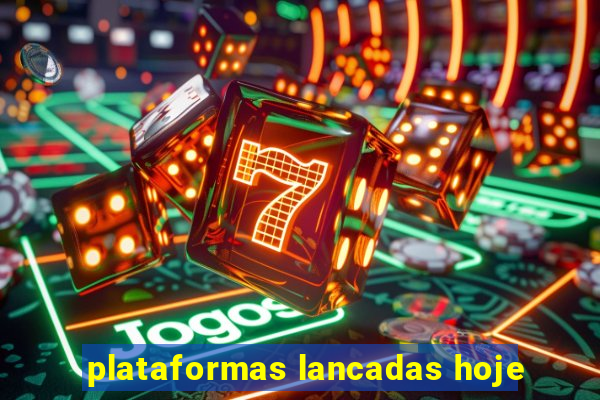 plataformas lancadas hoje